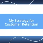 My Strategy for Customer Retention