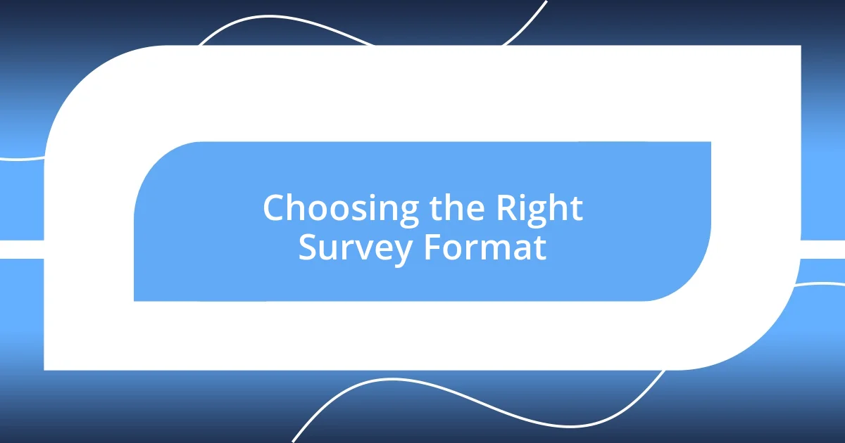 Choosing the Right Survey Format