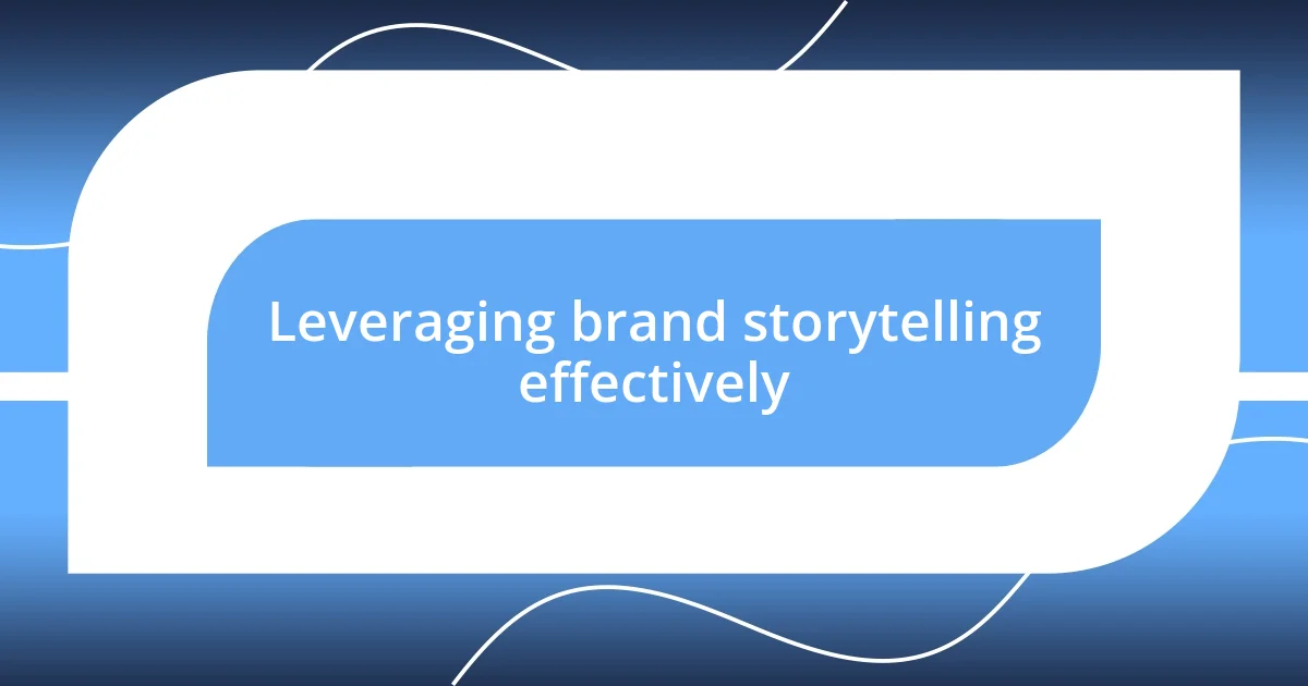 Leveraging brand storytelling effectively